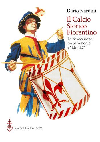 Il calcio storico fiorentino. La rievocazione tra patrimonio e «identità» - Dario Nardini - Libro Olschki 2023, Biblioteca di «Lares» | Libraccio.it