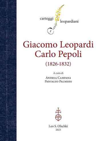 Carteggio Giacomo Leopardi - Carlo Pepoli (1826-1832)  - Libro Olschki 2023, Carteggi leopardiani | Libraccio.it