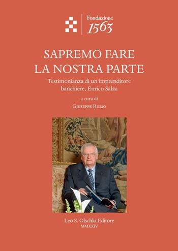 Sapremo fare la nostra parte. Testimonianza di un imprenditore banchiere, Enrico Salza  - Libro Olschki 2024, Quaderni dell’archivio storico della Compagnia di San Paolo | Libraccio.it