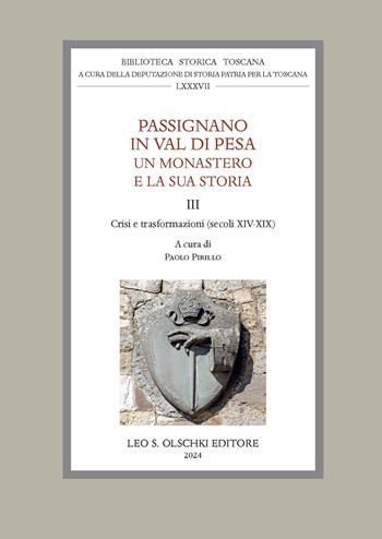 Passignano in Val di Pesa. Un monastero e la sua storia. Vol. 3: Crisi e trasformazioni (secoli XIV-XIX)  - Libro Olschki 2024, Biblioteca storica toscana. serie I | Libraccio.it