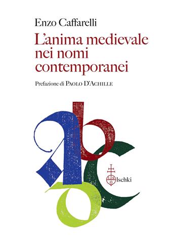 L'anima medievale nei nomi contemporanei - Enzo Caffarelli - Libro Olschki 2024, Biblioteca dell'«Archivum Romanicum». Serie I: Storia, letteratura, paleografia | Libraccio.it