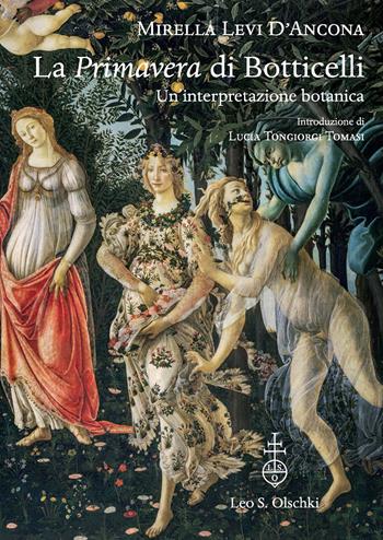 La «Primavera» di Botticelli. Un'interpretazione botanica - Mirella Levi D'Ancona - Libro Olschki 2024 | Libraccio.it