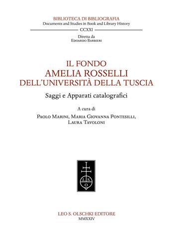 Il fondo Amelia Rosselli dell'Università della Tuscia. Saggi e apparati catalografici  - Libro Olschki 2024, Biblioteca di bibliografia. Documents and Studies in Book and Library History | Libraccio.it
