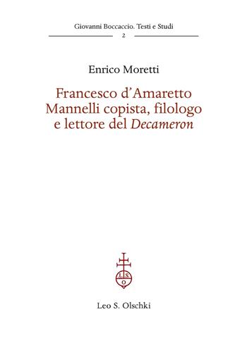 Francesco d'Amaretto Mannelli copista, filologo e lettore del Decameron - Enrico Moretti - Libro Olschki 2024, Giovanni Boccaccio. Testi e studi | Libraccio.it