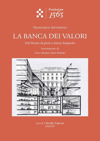 La banca dei valori. Dal Monte di pietà a Intesa San Paolo - Francesco Antonioli - Libro Olschki 2024, Quaderni dell’archivio storico della Compagnia di San Paolo | Libraccio.it