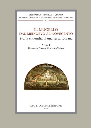 Il Mugello dal Medioevo al Novecento. Storia e identità di una terra toscana - Giuliano Pinto, Veronica Vestri - Libro Olschki 2024, Biblioteca storica toscana. serie I | Libraccio.it