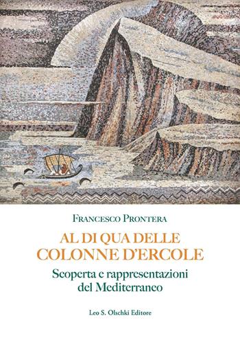Al di qua delle colonne d'Ercole - Francesco Prontera - Libro Olschki 2025 | Libraccio.it