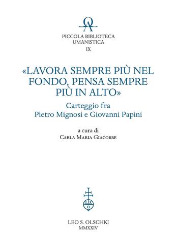 «Lavora sempre più nel fondo, pensa sempre più in alto». Carteggio fra Pietro Mignosi e Giovanni Papini  - Libro Olschki 2024, Piccola Biblioteca Umanistica | Libraccio.it