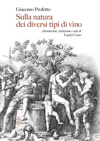 Sulla natura dei diversi tipi di vino. De diversorum vini generum natura - Giacomo Profetto - Libro Olschki 2024, Particelle elementari | Libraccio.it