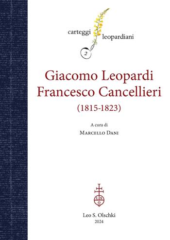 Carteggio Giacomo Leopardi - Francesco Cancellieri (1815-1823)  - Libro Olschki 2024, Carteggi leopardiani | Libraccio.it