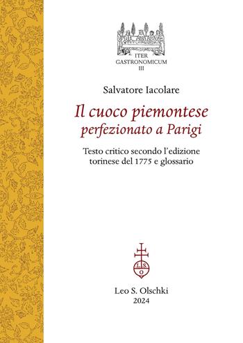 Il cuoco piemontese perfezionato a Parigi. Testo critico secondo l'edizione torinese del 1775 e glossario - Salvatore Iacolare - Libro Olschki 2024, Iter gastronomicum | Libraccio.it