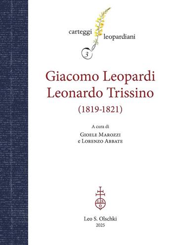 Carteggio Giacomo Leopardi - Leonardo Trissino (1819-1821)  - Libro Olschki 2025, Carteggi leopardiani | Libraccio.it