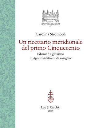 Un ricettario meridionale del primo Cinquecento. Edizione e glossario di Apparecchi diversi da mangiare - Carolina Stromboli - Libro Olschki 2025, Iter gastronomicum | Libraccio.it