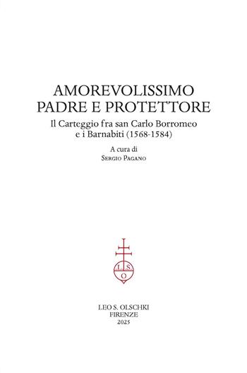 Amorevolissimo padre e protettore. Il carteggio fra san Carlo Borromeo e i Barnabiti (1568-1584)  - Libro Olschki 2025 | Libraccio.it