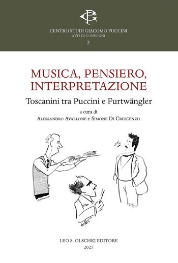 Musica, pensiero, interpretazione. Toscanini tra Puccini e Furtwängler  - Libro Olschki 2025, Centro studi Giacomo Puccini. Atti di convegni | Libraccio.it