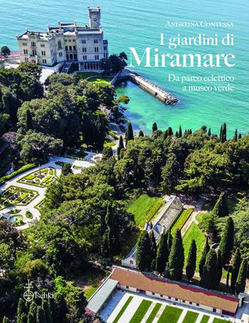 I giardini di Miramare. Da parco eclettico a museo verde - Andreina Contessa - Libro Olschki 2025, Giardini e paesaggio/Pomi delle Esperidi | Libraccio.it