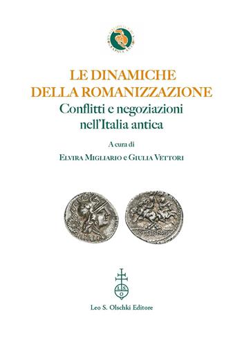 Le dinamiche della romanizzazione. Conflitti e negoziazioni nell'Italia antica. Ediz. bilingue  - Libro Olschki 2025, Biblioteca di «Geographia Antiqua» | Libraccio.it