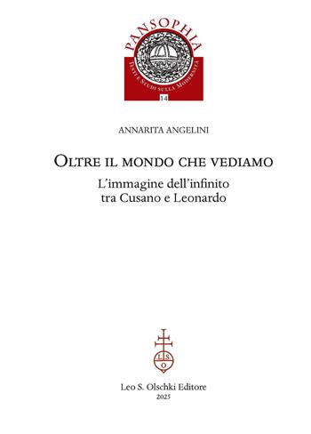 Oltre il mondo che vediamo. L'immagine dell'infinito tra Cusano e Leonardo - Annarita Angelini - Libro Olschki 2026, Pansophia. Testi e studi sulla modernità | Libraccio.it