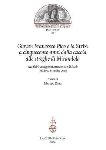 Giovan Francesco Pico e la Strix: a cinquecento anni dalla caccia alle streghe di Mirandola. Atti del Convegno internazionale di Studi (Modena, 27 ottobre 2023)  - Libro Olschki 2026, Studi pichiani | Libraccio.it