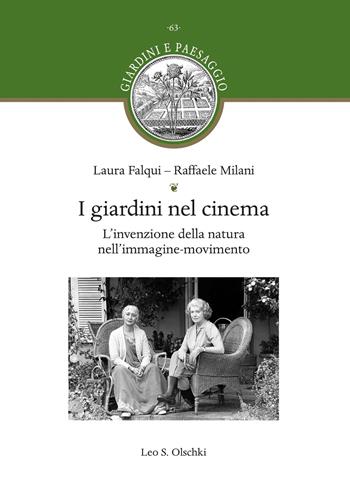 I giardini nel cinema. L'invenzione della natura nell'immagine-movimento - Laura Falqui, Raffaele Milani - Libro Olschki 2026, Giardini e paesaggio | Libraccio.it