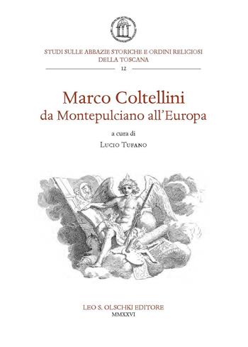 Marco Coltellini da Montepulciano all'Europa  - Libro Olschki 2026, Studi sulle abbazie storiche e ordini religiosi della Toscana | Libraccio.it