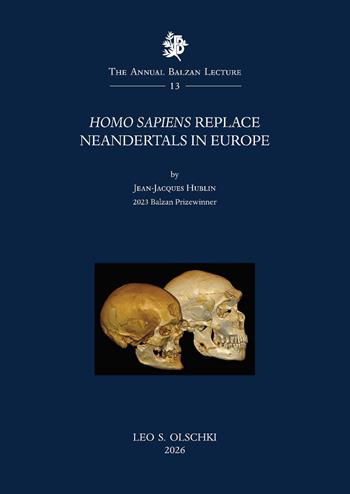Homo Sapiens replace Neandertals in Europe - Jean-Jacques Hublin - Libro Olschki 2026, The Annual Balzan Lecture | Libraccio.it