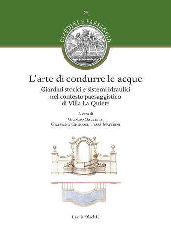 L'arte di condurre le acque. Giardini storici e sistemi idraulici nel contesto paesaggistico di Villa La Quiete  - Libro Olschki 2026, Giardini e paesaggio | Libraccio.it