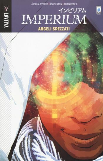 Imperium. Vol. 2: Angeli spezzati - Joshua Dysart, Scot Eaton, Brian Reber - Libro Star Comics 2016, Valiant | Libraccio.it
