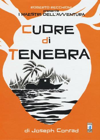 Roberto Recchioni presenta: I maestri dell'avventura. Cuore di tenebra da Joseph Conrad - Francesca Ciregia - Libro Star Comics 2016, I maestri dell'avventura | Libraccio.it