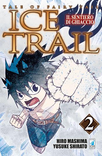 Il sentiero di ghiaccio. Tale of fairy tail. Ice trail. Vol. 2 - Hiro Mashima - Libro Star Comics 2017, Young | Libraccio.it