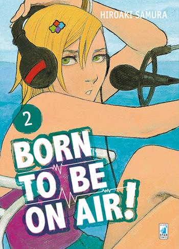 Born to be on air!. Vol. 2 - Hiroaki Samura - Libro Star Comics 2017, Must | Libraccio.it