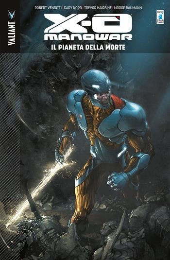 X-O Manowar. Vol. 3: Il pianeta della morte - Robert Venditti, Cary Nord, Trevor Hairsine - Libro Star Comics 2018, Valiant | Libraccio.it