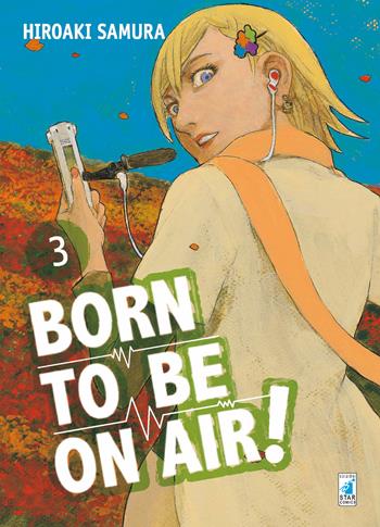 Born to be on air!. Vol. 3 - Hiroaki Samura - Libro Star Comics 2017, Must | Libraccio.it