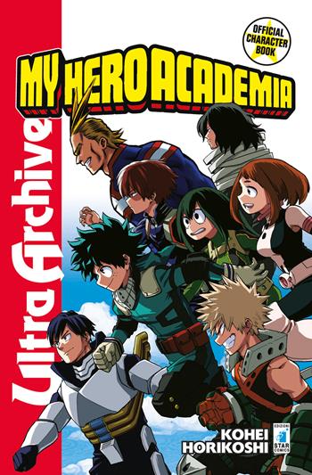 My Hero Academia. Official character book. Con Adesivi. Vol. 1: Ultra archive - Kohei Horikoshi - Libro Star Comics 2018 | Libraccio.it