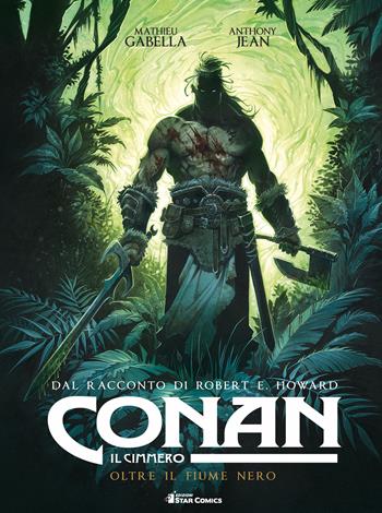 Conan il cimmero. Vol. 3: Oltre il fiume nero - Robert Ervin Howard, Mathieu Gabella - Libro Star Comics 2019 | Libraccio.it