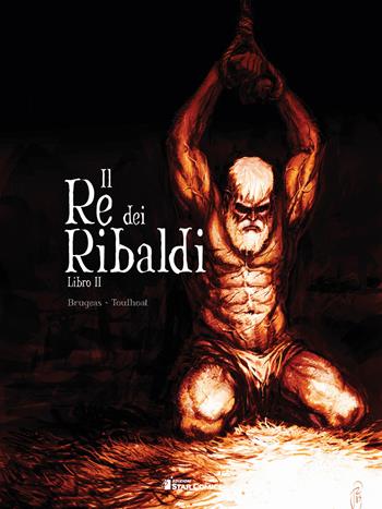 Il re dei Ribaldi. Vol. 2 - Vincent Brugeas - Libro Star Comics 2019, Star Comics presenta | Libraccio.it