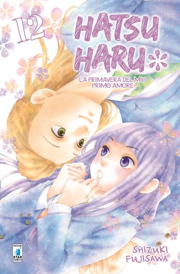 Hatsu Haru. La primavera del mio primo amore. Vol. 12 - Shizuki Fujisawa - Libro Star Comics 2018, Amici | Libraccio.it