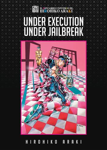 Under execution under jailbreak - Hirohiko Araki - Libro Star Comics 2019, Il bizzarro universo di Hirohiko Araki | Libraccio.it