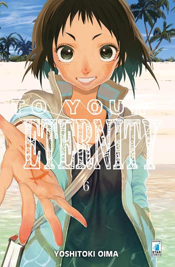 To your eternity. Vol. 6 - Yoshitoki Oima - Libro Star Comics 2020, Starlight | Libraccio.it
