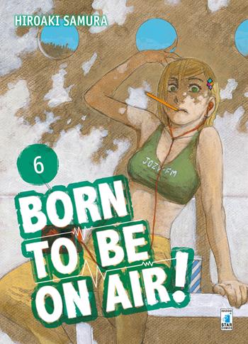 Born to be on air!. Vol. 6 - Hiroaki Samura - Libro Star Comics 2020, Must | Libraccio.it