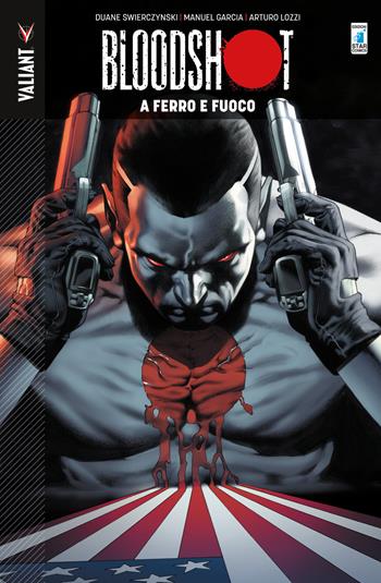 Bloodshot. Vol. 1: A ferro e fuoco - Duane Swierczynski, Manuel Garcia, Arturo Lozzi - Libro Star Comics 2020, Valiant | Libraccio.it