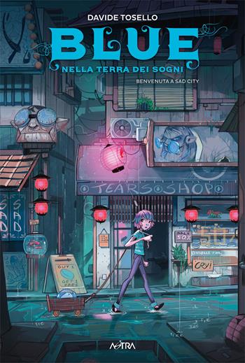 Blue nella terra dei sogni. Vol. 2: Benvenuta a Sad City - Davide Tosello - Libro Star Comics 2021, Star Comics presenta extra | Libraccio.it