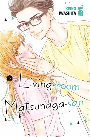 Living-room Matsunaga-san. Vol. 3 - Keiko Iwashita - Libro Star Comics 2021, Amici | Libraccio.it
