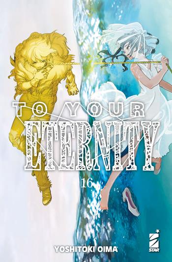 To your eternity. Vol. 16 - Yoshitoki Oima - Libro Star Comics 2022, Starlight | Libraccio.it