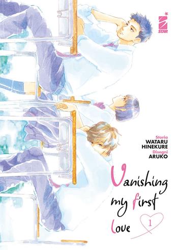 Vanishing my first love. Vol. 1 - Wataru Hinekure, Aruko - Libro Star Comics 2022, Shot | Libraccio.it