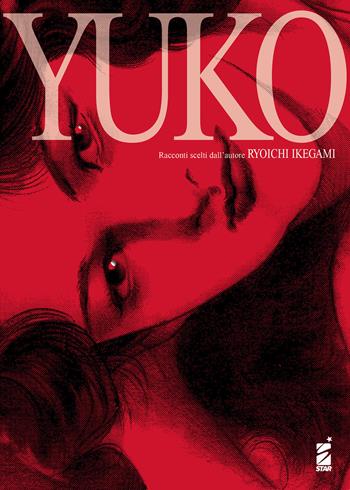 Yuko - Ryoichi Ikegami - Libro Star Comics 2023, Umami | Libraccio.it