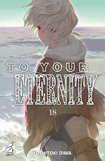 To your eternity. Vol. 18 - Yoshitoki Oima - Libro Star Comics 2023, Starlight | Libraccio.it