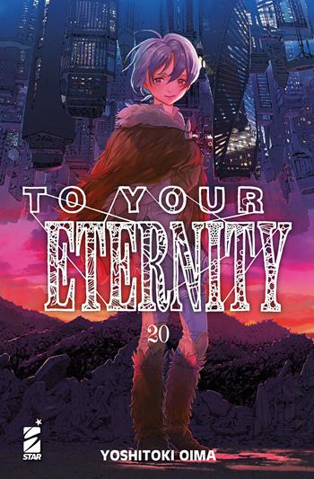 To your eternity. Vol. 20 - Yoshitoki Oima - Libro Star Comics 2024, Starlight | Libraccio.it