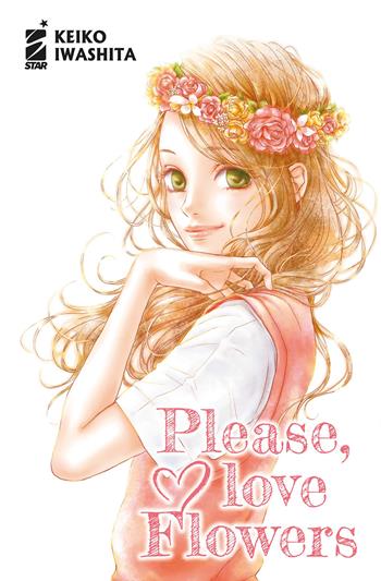 Please, love flowers - Keiko Iwashita - Libro Star Comics 2026 | Libraccio.it