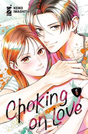 Choking on love. Vol. 6 - Keiko Iwashita - Libro Star Comics 2026 | Libraccio.it